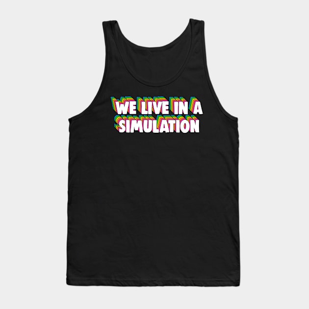 We Live in a Simulation Meme Tank Top by Barnyardy